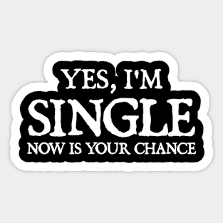 Yes I'm single now is your chance Sticker